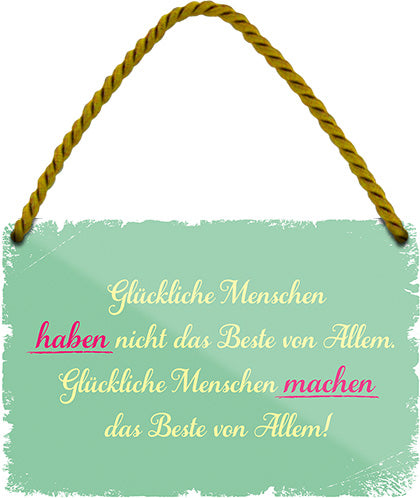 4252024206371 Schilderstore24 Schilderstore24 Blechschilder sind perfekt als Geschenk zu Weihnachten, Geburtstage, Feiern, Partys, Grillabende, Namenstag, Feiertag, Mädelsabend, Hochzeit. Jederzeit stilvoll im Wohnzimmer, Partykeller, Garage, Praxis, Büro, Café, Hauseingang Weisheiten Leben Sprichwörter Tipp wahrheit sprichwort tiefsinnig ratschlag	 ''Glückliche Menschen haben nicht das beste von Allem''		18x12cm