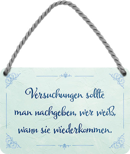 4252024206432 Schilderstore24 	Schilderstore24 Blechschilder sind perfekt als Geschenk zu Weihnachten, Geburtstage, Feiern, Partys, Grillabende, Namenstag, Feiertag, Mädelsabend, Hochzeit. Jederzeit stilvoll im Wohnzimmer, Partykeller, Garage, Praxis, Büro, Café, Hauseingang Weisheiten Leben Sprichwörter Tipp wahrheit sprichwort tiefsinnig ratschlag ''Versuchungen sollte man nachgeben, wer weiß''		18x12cm