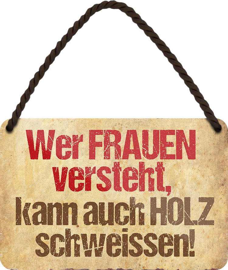 4252024211528Geschenk Weihnachten, Geburtstage, Feiern, Partys, Grillabende, Namenstag, Feiertag, Mädelsabend, Hochzeit Wohnzimmer, Partykeller, Garage, Praxis, Büro, Café, Hauseingang Sarkasmus Ironie Funny Schwarzer Humor faul dumm fun rente lästern teufel	Schilderstore24 	 ''Wer Frauen versteht Holz schweissen''