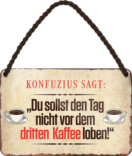 4252024202939 Schilderstore24 	Schilderstore24 Blechschilder sind perfekt als Geschenk zu Weihnachten, Geburtstage, Feiern, Partys, Grillabende, Namenstag, Feiertag, Mädelsabend, Hochzeit. Jederzeit stilvoll im Wohnzimmer, Partykeller, Garage, Praxis, Büro, Café, Hauseingang Lebensmittel Kaffee Kuchen Tee Grill crepes teigware süßigkeit essen grill wurst ''Konfuzius sagt Du sollst den Tag nicht vor dritten Kaffee''		18x12cm