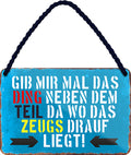 4252024210835 Schilderstore24 Schilderstore24 Blechschilder sind perfekt als Geschenk zu Weihnachten, Geburtstage, Feiern, Partys, Grillabende, Namenstag, Feiertag, Mädelsabend, Hochzeit. Jederzeit stilvoll im Wohnzimmer, Partykeller, Garage, Praxis, Büro, Café, Hauseingang Sarkasmus Ironie Funny Schwarzer Humor faul dumm fun rente lästern teufel	 ''Gib mir mal das Ding neben dem Teil''		18x12cm
