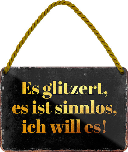 4252024210774 Schilderstore24 Schilderstore24 Blechschilder sind perfekt als Geschenk zu Weihnachten, Geburtstage, Feiern, Partys, Grillabende, Namenstag, Feiertag, Mädelsabend, Hochzeit. Jederzeit stilvoll im Wohnzimmer, Partykeller, Garage, Praxis, Büro, Café, Hauseingang Sarkasmus Ironie Funny Schwarzer Humor faul dumm fun rente lästern teufel	 ''Es glitzert. es ist sinnlos, ich will es''		18x12cm