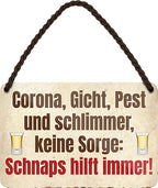 4252024201055 Schilderstore24 Schilderstore24 Blechschilder sind perfekt als Geschenk zu Weihnachten, Geburtstage, Feiern, Partys, Grillabende, Namenstag, Feiertag, Mädelsabend, Hochzeit. Jederzeit stilvoll im Wohnzimmer, Partykeller, Garage, Praxis, Büro, Café, Hauseingang Alkohol Cocktail Bier Sekt Getränk Bier Alkohol schnaps promille tequila   	 ''Corona, Gicht, Pest und Schlimmer.. Schnaps''		18x12cm