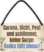 4252024201062 	Schilderstore24 	Schilderstore24 Blechschilder sind perfekt als Geschenk zu Weihnachten, Geburtstage, Feiern, Partys, Grillabende, Namenstag, Feiertag, Mädelsabend, Hochzeit. Jederzeit stilvoll im Wohnzimmer, Partykeller, Garage, Praxis, Büro, Café, Hauseingang Alkohol Cocktail Bier Sekt Getränk Bier Alkohol schnaps promille tequila    ''Corona, Gicht, Pest und Schlimmer.. Vodka''		18x12cm