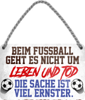 4252024204896	Geschenk zu Weihnachten, Geburtstage, Feiern, Partys, Grillabende, Namenstag, Feiertag, Mädelsabend, Hochzeit Wohnzimmer, Partykeller, Garage, Praxis, Büro, Café, Hauseingang Fußball Mannschaft Verein Bolzen Ball sport liga kicken stadion freizeitSchilderstore24 	 ''Beim Fußball geht es nicht um Leben und Tod''