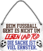 4252024204896	Geschenk zu Weihnachten, Geburtstage, Feiern, Partys, Grillabende, Namenstag, Feiertag, Mädelsabend, Hochzeit Wohnzimmer, Partykeller, Garage, Praxis, Büro, Café, Hauseingang Fußball Mannschaft Verein Bolzen Ball sport liga kicken stadion freizeitSchilderstore24 	 ''Beim Fußball geht es nicht um Leben und Tod''
