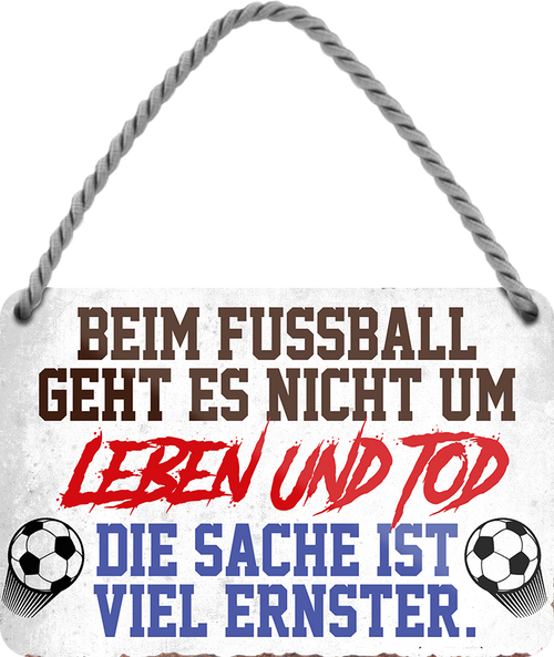 4252024204896	Geschenk zu Weihnachten, Geburtstage, Feiern, Partys, Grillabende, Namenstag, Feiertag, Mädelsabend, Hochzeit Wohnzimmer, Partykeller, Garage, Praxis, Büro, Café, Hauseingang Fußball Mannschaft Verein Bolzen Ball sport liga kicken stadion freizeitSchilderstore24 	 ''Beim Fußball geht es nicht um Leben und Tod''