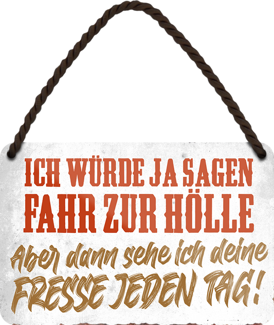 4252024211399	Geschenk Weihnachten, Geburtstage, Feiern, Partys, Grillabende, Namenstag, Feiertag, Mädelsabend, Hochzeit Wohnzimmer, Partykeller, Garage, Praxis, Büro, Café, Hauseingang Sarkasmus Ironie Funny Schwarzer Humor faul dumm fun rente lästern teufelSchilderstore24 	 ''Ich würde ja sagen fahr zur Hölle''