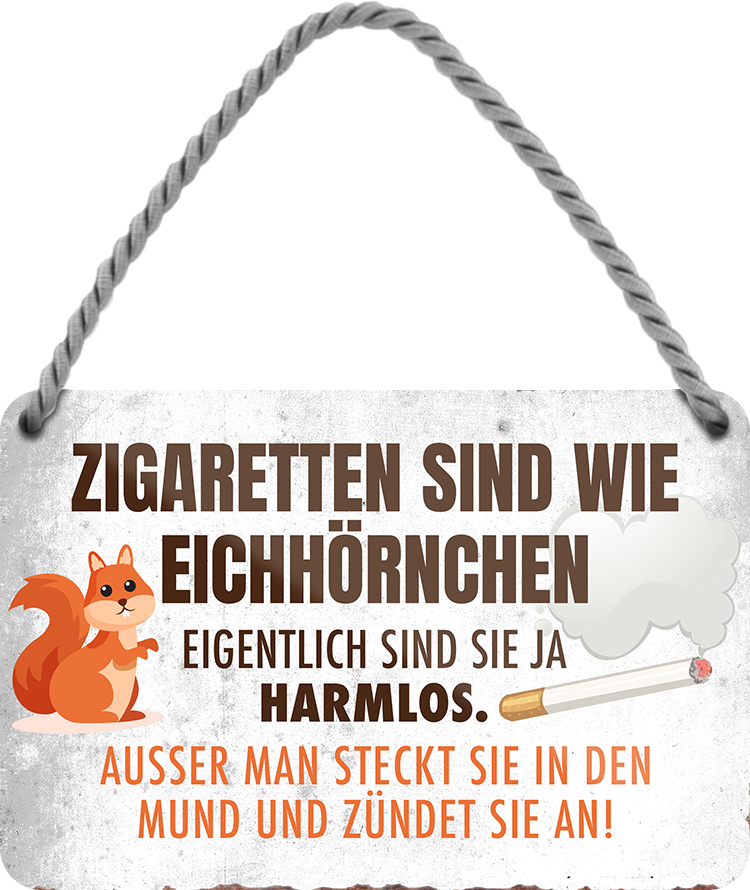 4252024211542	Geschenk Weihnachten, Geburtstage, Feiern, Partys, Grillabende, Namenstag, Feiertag, Mädelsabend, Hochzeit Wohnzimmer, Partykeller, Garage, Praxis, Büro, Café, Hauseingang Sarkasmus Ironie Funny Schwarzer Humor faul dumm fun rente lästern teufelSchilderstore24 	 ''Zigaretten sind wie Eichhörnchen''