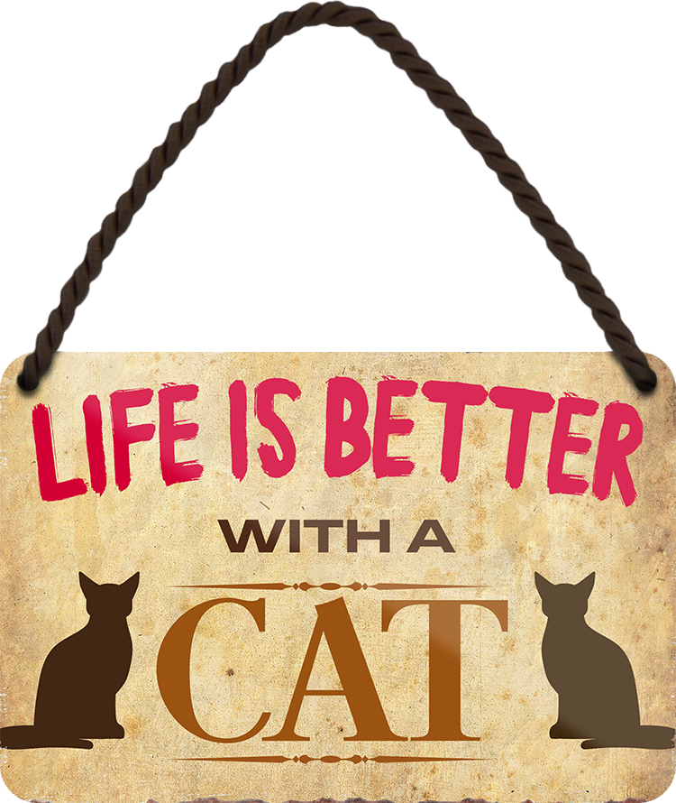 4252024206241	Schilderstore24 	 ''Life is better Cat'' Schilderstore24 Blechschilder sind perfekt als Geschenk zu Weihnachten, Geburtstage, Feiern, Partys, Grillabende, Namenstag, Feiertag, Mädelsabend, Hochzeit Wohnzimmer, Partykeller, Garage, Praxis, Büro, Café, Hauseingang Haustier Tier Freund knuddelig Zuhause Katze Hund Hamster Meerschwein haustier