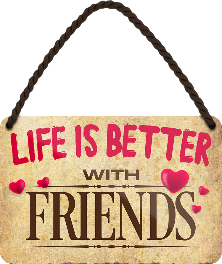 4252024207361	Schilderstore24 	 ''Life is better Friends'' Schilderstore24 Blechschilder sind perfekt als Geschenk zu Weihnachten, Geburtstage, Feiern, Partys, Grillabende, Namenstag, Feiertag, Mädelsabend, Hochzeit. Jederzeit stilvoll im Wohnzimmer, Partykeller, Garage, Praxis, Büro, Café, Hauseingang Familie Zuhause Eltern Geschwister oma opa familie mama papa geschwister