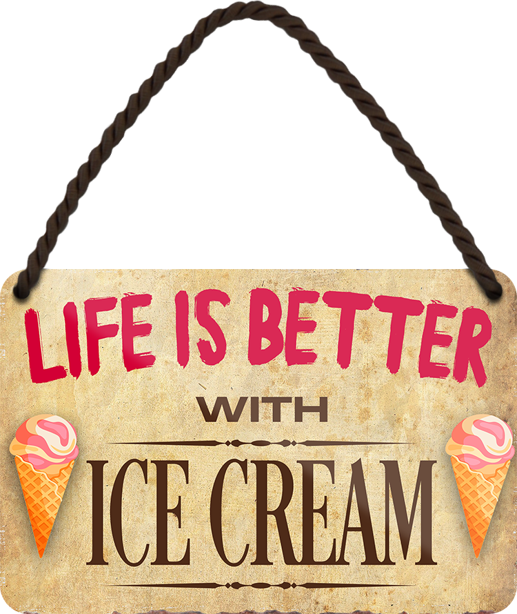 4252024202793	Schilderstore24 	 ''Life is better Ice Cream'' Schilderstore24 Blechschilder sind perfekt als Geschenk zu Weihnachten, Geburtstage, Feiern, Partys, Grillabende, Namenstag, Feiertag, Mädelsabend, Hochzeit. Jederzeit stilvoll im Wohnzimmer, Partykeller, Garage, Praxis, Büro, Café, Hauseingang Lebensmittel Kaffee Kuchen Tee Grill crepes teigware süßigkeit essen grill wurst