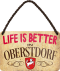 4252024212662	Schilderstore24 	 ''Life is better Oberstdorf''Schilderstore24 Blechschilder sind perfekt als Geschenk zu Weihnachten, Geburtstage, Feiern, Partys, Grillabende, Namenstag, Feiertag, Mädelsabend, Hochzeit. Jederzeit stilvoll im Wohnzimmer, Partykeller, Garage, Praxis, Büro, Café, Hauseingang Landschaften Orte Städte Länder Urlaub See berge burgen schloss tal denkmal freizeit meer