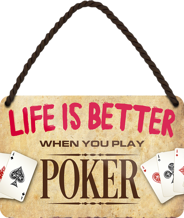 4252024212976	Schilderstore24 	 ''Life is better Poker'' Schilderstore24 Blechschilder sind perfekt als Geschenk zu Weihnachten, Geburtstage, Feiern, Partys, Grillabende, Namenstag, Feiertag, Mädelsabend, Hochzeit. Jederzeit stilvoll im Wohnzimmer, Partykeller, Garage, Praxis, Büro, Café, Hauseingang Sarkasmus Ironie Funny Schwarzer Humor faul dumm fun rente lästern teufel