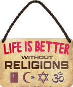 4252024211405	Schilderstore24 	 ''Life is better Religions'' Schilderstore24 Blechschilder sind perfekt als Geschenk zu Weihnachten, Geburtstage, Feiern, Partys, Grillabende, Namenstag, Feiertag, Mädelsabend, Hochzeit. Jederzeit stilvoll im Wohnzimmer, Partykeller, Garage, Praxis, Büro, Café, Hauseingang Sarkasmus Ironie Funny Schwarzer Humor faul dumm fun rente lästern teufel