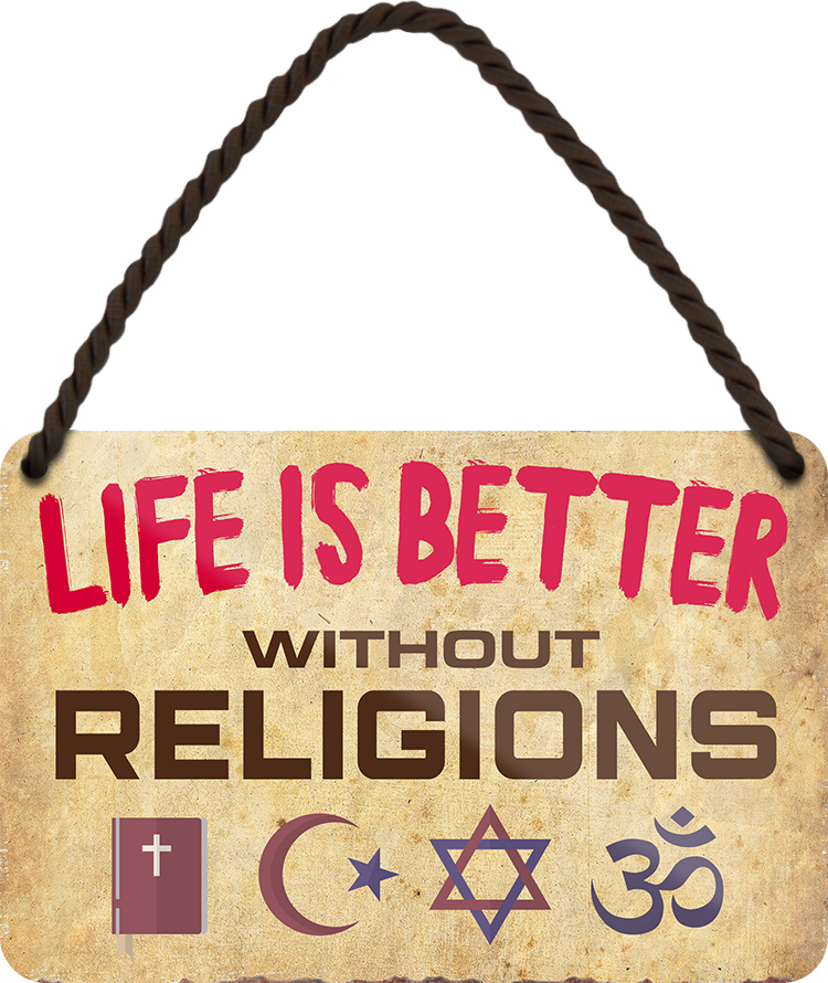 4252024211405	Schilderstore24 	 ''Life is better Religions'' Schilderstore24 Blechschilder sind perfekt als Geschenk zu Weihnachten, Geburtstage, Feiern, Partys, Grillabende, Namenstag, Feiertag, Mädelsabend, Hochzeit. Jederzeit stilvoll im Wohnzimmer, Partykeller, Garage, Praxis, Büro, Café, Hauseingang Sarkasmus Ironie Funny Schwarzer Humor faul dumm fun rente lästern teufel