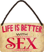 4252024208603	Schilderstore24 	 ''Life is better Sex'' Schilderstore24 Blechschilder sind perfekt als Geschenk zu Weihnachten, Geburtstage, Feiern, Partys, Grillabende, Namenstag, Feiertag, Mädelsabend, Hochzeit. Jederzeit stilvoll im Wohnzimmer, Partykeller, Garage, Praxis, Büro, Café, Hauseingang Freizeit Sport Ballsport Aktivitäten bowling dart kegeln biken rad hobby
