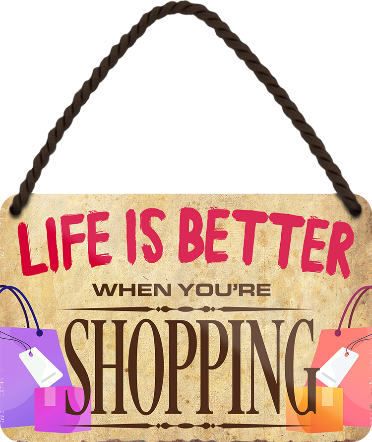 4252024211412	Schilderstore24 	 ''Life is better Shopping'' Schilderstore24 Blechschilder sind perfekt als Geschenk zu Weihnachten, Geburtstage, Feiern, Partys, Grillabende, Namenstag, Feiertag, Mädelsabend, Hochzeit. Jederzeit stilvoll im Wohnzimmer, Partykeller, Garage, Praxis, Büro, Café, Hauseingang Sarkasmus Ironie Funny Schwarzer Humor faul dumm fun rente lästern teufel
