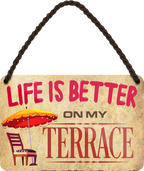 4252024207385	Schilderstore24 	 ''Life is better Terrace'' Schilderstore24 Blechschilder sind perfekt als Geschenk zu Weihnachten, Geburtstage, Feiern, Partys, Grillabende, Namenstag, Feiertag, Mädelsabend, Hochzeit. Jederzeit stilvoll im Wohnzimmer, Partykeller, Garage, Praxis, Büro, Café, Hauseingang Familie Zuhause Eltern Geschwister oma opa familie mama papa geschwister