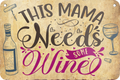 4252024235395	Schilderstore24 	 ''This mama needs Wine'' Schilderstore24 Blechschilder sind perfekt als Geschenk zu Weihnachten, Geburtstage, Feiern, Partys, Grillabende, Namenstag, Feiertag, Mädelsabend, Hochzeit. Jederzeit stilvoll im Wohnzimmer, Partykeller, Garage, Praxis, Büro, Café, Hauseingang Alkohol Cocktail Bier Sekt Getränk Bier Alkohol schnaps promille tequila   