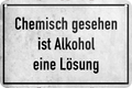 4252024235364	Schilderstore24 	 ''Chemisch gesehen ist Alkohol eine Lösung'' Schilderstore24 Blechschilder sind perfekt als Geschenk zu Weihnachten, Geburtstage, Feiern, Partys, Grillabende, Namenstag, Feiertag, Mädelsabend, Hochzeit. Jederzeit stilvoll im Wohnzimmer, Partykeller, Garage, Praxis, Büro, Café, Hauseingang Alkohol Cocktail Bier Sekt Getränk Bier Alkohol schnaps promille tequila   