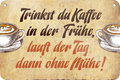 4252024235708		 ''Trinkst du Kaffee in der Frühe'' Schilderstore24 Blechschilder sind perfekt als Geschenk zu Weihnachten, Geburtstage, Feiern, Partys, Grillabende, Namenstag, Feiertag, Mädelsabend, Hochzeit. Jederzeit stilvoll im Wohnzimmer, Partykeller, Garage, Praxis, Büro, Café, Hauseingang Lebensmittel Kaffee Kuchen Sucht café coffee kaffeemaschine getränk essen