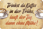 4252024235708		 ''Trinkst du Kaffee in der Frühe'' Schilderstore24 Blechschilder sind perfekt als Geschenk zu Weihnachten, Geburtstage, Feiern, Partys, Grillabende, Namenstag, Feiertag, Mädelsabend, Hochzeit. Jederzeit stilvoll im Wohnzimmer, Partykeller, Garage, Praxis, Büro, Café, Hauseingang Lebensmittel Kaffee Kuchen Sucht café coffee kaffeemaschine getränk essen