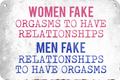 4252024235357	Schilderstore48	 ''Woman fake orgasm men fake'' Schilderstore24 Blechschilder sind perfekt als Geschenk zu Weihnachten, Geburtstage, Feiern, Partys, Grillabende, Namenstag, Feiertag, Mädelsabend, Hochzeit. Jederzeit stilvoll im Wohnzimmer, Partykeller, Garage, Praxis, Büro, Café, Hauseingang Sarkasmus Ironie Funny Schwarzer Humor faul dumm fun rente lästern teufel
