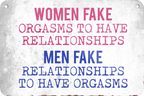 4252024235357	Schilderstore48	 ''Woman fake orgasm men fake'' Schilderstore24 Blechschilder sind perfekt als Geschenk zu Weihnachten, Geburtstage, Feiern, Partys, Grillabende, Namenstag, Feiertag, Mädelsabend, Hochzeit. Jederzeit stilvoll im Wohnzimmer, Partykeller, Garage, Praxis, Büro, Café, Hauseingang Sarkasmus Ironie Funny Schwarzer Humor faul dumm fun rente lästern teufel