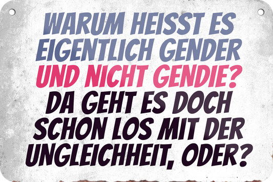 4252024235333	Schilderstore46	 ''Warum heisst es eigentlich gender'' Schilderstore24 Blechschilder sind perfekt als Geschenk zu Weihnachten, Geburtstage, Feiern, Partys, Grillabende, Namenstag, Feiertag, Mädelsabend, Hochzeit. Jederzeit stilvoll im Wohnzimmer, Partykeller, Garage, Praxis, Büro, Café, Hauseingang Sarkasmus Ironie Funny Schwarzer Humor faul dumm fun rente lästern teufel