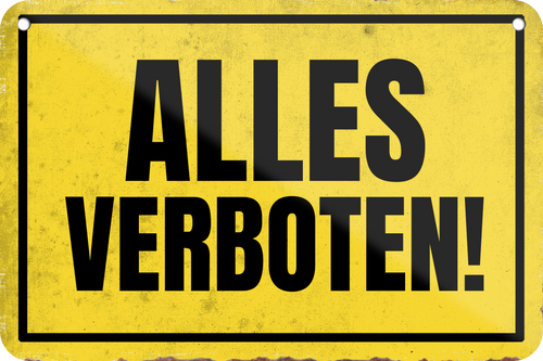 4252024235111	Schilderstore24 	 ''Alles Verboten''Schilderstore24 Blechschilder sind perfekt als Geschenk zu Weihnachten, Geburtstage, Feiern, Partys, Grillabende, Namenstag, Feiertag, Mädelsabend, Hochzeit. Jederzeit stilvoll im Wohnzimmer, Partykeller, Garage, Praxis, Büro, Café, Hauseingang Sarkasmus Ironie Funny Schwarzer Humor faul dumm fun rente lästern teufel