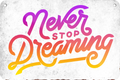 4252024235746		 ''Never stop dreaming (grau)'' Schilderstore24 Blechschilder sind perfekt als Geschenk zu Weihnachten, Geburtstage, Feiern, Partys, Grillabende, Namenstag, Feiertag, Mädelsabend, Hochzeit. Jederzeit stilvoll im Wohnzimmer, Partykeller, Garage, Praxis, Büro, Café, Hauseingang Weisheiten Leben Sprichwörter Tipp wahrheit sprichwort tiefsinnig ratschlag