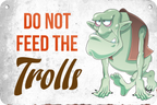 4252024235159	Schilderstore28	 ''Do not feed the trolls (Troll)'' Schilderstore24 Blechschilder sind perfekt als Geschenk zu Weihnachten, Geburtstage, Feiern, Partys, Grillabende, Namenstag, Feiertag, Mädelsabend, Hochzeit. Jederzeit stilvoll im Wohnzimmer, Partykeller, Garage, Praxis, Büro, Café, Hauseingang Sarkasmus Ironie Funny Schwarzer Humor faul dumm fun rente lästern teufel
