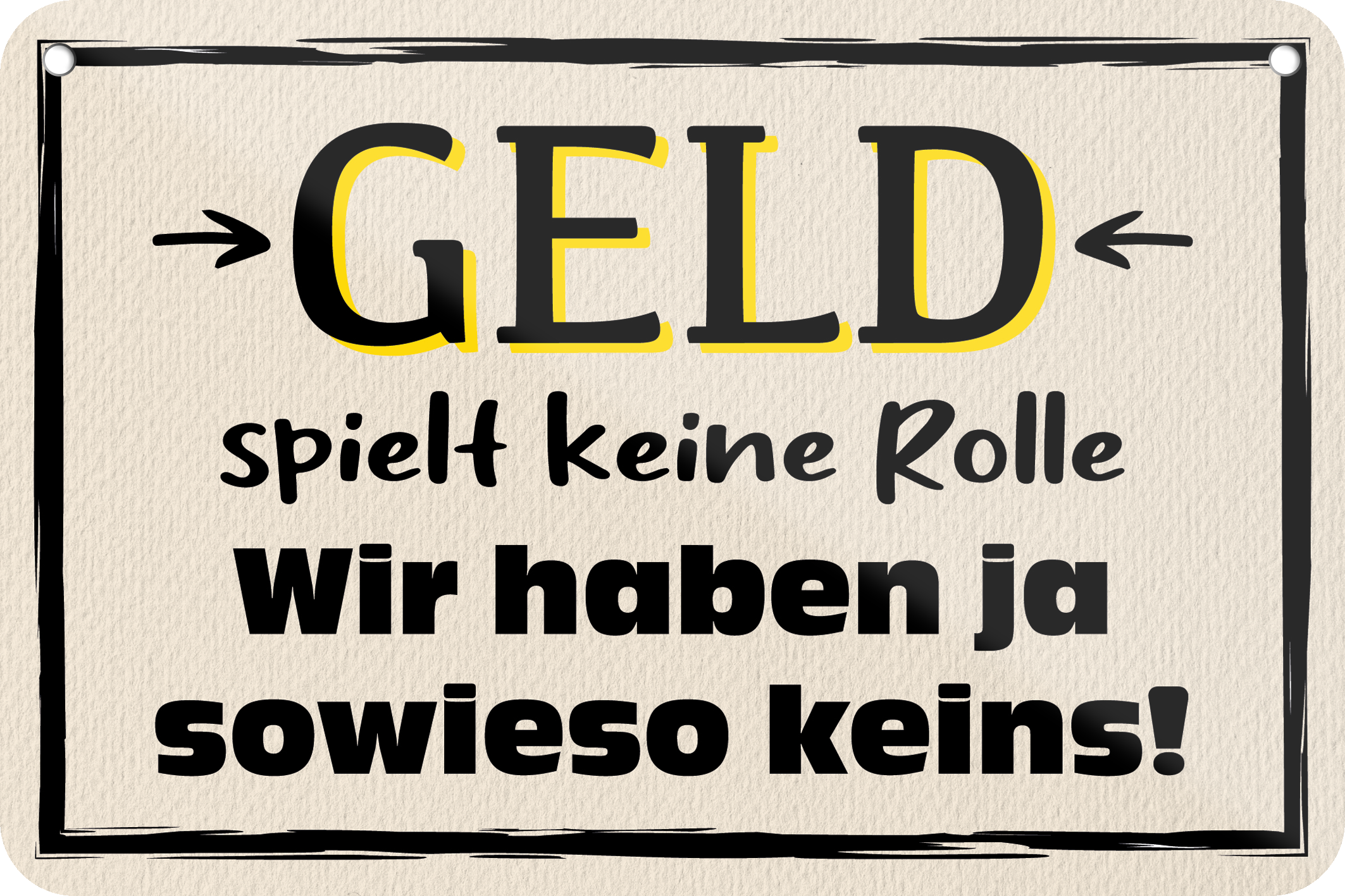 4252024235203	Schilderstore24	 ''Geld spielt keine Rolle'' Schilderstore24 Blechschilder sind perfekt als Geschenk zu Weihnachten, Geburtstage, Feiern, Partys, Grillabende, Namenstag, Feiertag, Mädelsabend, Hochzeit. Jederzeit stilvoll im Wohnzimmer, Partykeller, Garage, Praxis, Büro, Café, Hauseingang Sarkasmus Ironie Funny Schwarzer Humor faul dumm fun rente lästern teufel