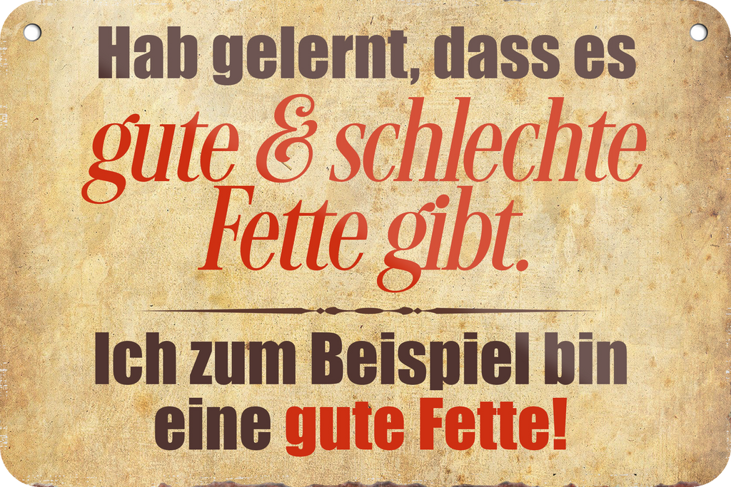 4252024235647		 ''Hab gelernt, dass es gute&schlechte Fette gibt'' Schilderstore24 Blechschilder sind perfekt als Geschenk zu Weihnachten, Geburtstage, Feiern, Partys, Grillabende, Namenstag, Feiertag, Mädelsabend, Hochzeit. Jederzeit stilvoll im Wohnzimmer, Partykeller, Garage, Praxis, Büro, Café, Hauseingang Lebensmittel Kaffee Kuchen Tee Grill crepes teigware süßigkeit essen grill wurst