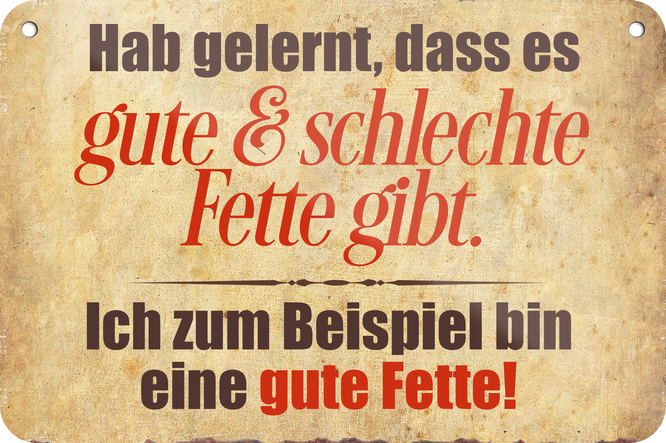 4252024235647		 ''Hab gelernt, dass es gute&schlechte Fette gibt'' Schilderstore24 Blechschilder sind perfekt als Geschenk zu Weihnachten, Geburtstage, Feiern, Partys, Grillabende, Namenstag, Feiertag, Mädelsabend, Hochzeit. Jederzeit stilvoll im Wohnzimmer, Partykeller, Garage, Praxis, Büro, Café, Hauseingang Lebensmittel Kaffee Kuchen Tee Grill crepes teigware süßigkeit essen grill wurst