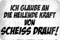 Blechschild ''Ich glaube an die heilige Kraft Scheiss drauf'' 18x12cm