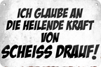 Blechschild ''Ich glaube an die heilige Kraft Scheiss drauf'' 18x12cm