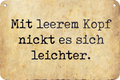 4252024235449		 ''Mit leeren Kopf nickt es sich leichter'' Schilderstore24 Blechschilder sind perfekt als Geschenk zu Weihnachten, Geburtstage, Feiern, Partys, Grillabende, Namenstag, Feiertag, Mädelsabend, Hochzeit. Jederzeit stilvoll im Wohnzimmer, Partykeller, Garage, Praxis, Büro, Café, Hauseingang Büro Chef Angestellter Arbeit Job Arbeitsplatz Alltag Beruf Ausbildung