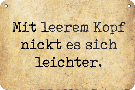 4252024235449		 ''Mit leeren Kopf nickt es sich leichter'' Schilderstore24 Blechschilder sind perfekt als Geschenk zu Weihnachten, Geburtstage, Feiern, Partys, Grillabende, Namenstag, Feiertag, Mädelsabend, Hochzeit. Jederzeit stilvoll im Wohnzimmer, Partykeller, Garage, Praxis, Büro, Café, Hauseingang Büro Chef Angestellter Arbeit Job Arbeitsplatz Alltag Beruf Ausbildung