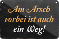 4252024235425		 ''Am Arsch vorbei ist auch ein Weg'' Schilderstore24 Blechschilder sind perfekt als Geschenk zu Weihnachten, Geburtstage, Feiern, Partys, Grillabende, Namenstag, Feiertag, Mädelsabend, Hochzeit. Jederzeit stilvoll im Wohnzimmer, Partykeller, Garage, Praxis, Büro, Café, Hauseingang Büro Chef Angestellter Arbeit Job Arbeitsplatz Alltag Beruf Ausbildung
