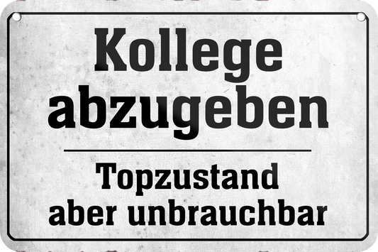 4252024235432		 ''Kollege abzugeben Topzustand aber unbrauchbar'' Schilderstore24 Blechschilder sind perfekt als Geschenk zu Weihnachten, Geburtstage, Feiern, Partys, Grillabende, Namenstag, Feiertag, Mädelsabend, Hochzeit. Jederzeit stilvoll im Wohnzimmer, Partykeller, Garage, Praxis, Büro, Café, Hauseingang Büro Chef Angestellter Arbeit Job Arbeitsplatz Alltag Beruf Ausbildung