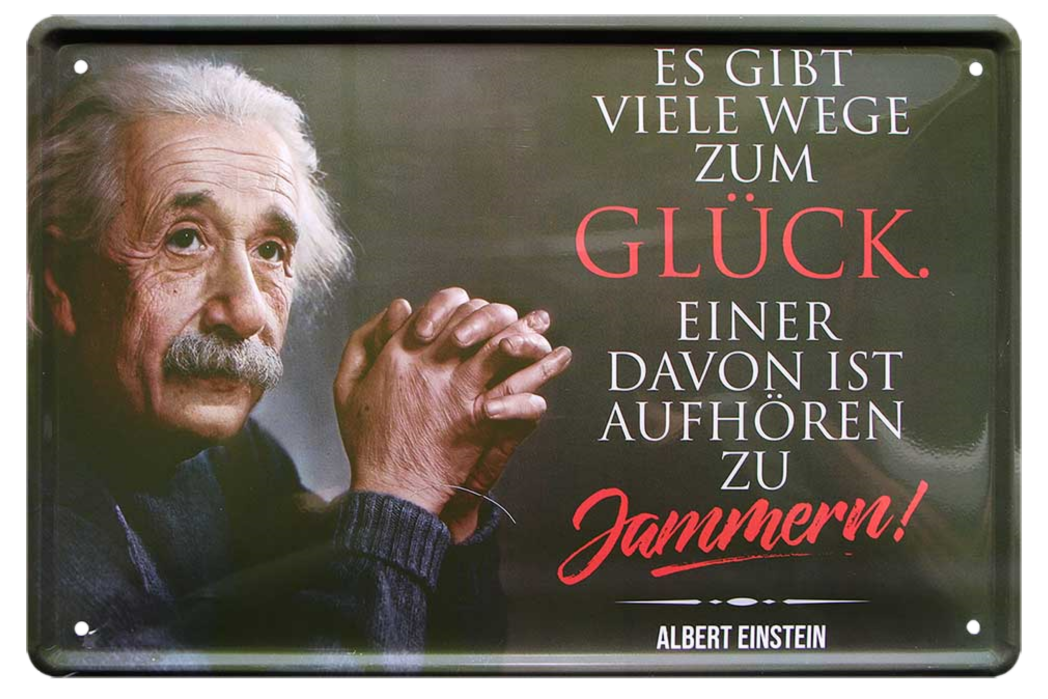 4252024215342	Schilderstore24 	 ''Es gibt viel Wege zum Glück (Einstein)'' Schilderstore24 Blechschilder sind perfekt als Geschenk zu Weihnachten, Geburtstage, Feiern, Partys, Grillabende, Namenstag, Feiertag, Mädelsabend, Hochzeit. Jederzeit stilvoll im Wohnzimmer, Partykeller, Garage, Praxis, Büro, Café, Hauseingang Tiefsinnig Albert Einstein Weisheiten wahrheit sprichwort lebensweisheit philosoph