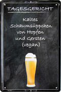 4252024214000 Schilderstore24 	Schilderstore24 Blechschilder sind perfekt als Geschenk zu Weihnachten, Geburtstage, Feiern, Partys, Grillabende, Namenstag, Feiertag, Mädelsabend, Hochzeit. Jederzeit stilvoll im Wohnzimmer, Partykeller, Garage, Praxis, Büro, Café, Hauseingang Alkohol Kasten Bier Saufen Getränk Bier Alkohol schaumkrone promille hopfen ''Tagesgericht kaltes Schaumsüppchen''		20x30cm