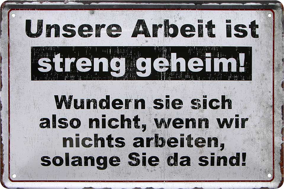 4252024220148 Schilderstore24 Schilderstore24 Blechschilder sind perfekt als Geschenk zu Weihnachten, Geburtstage, Feiern, Partys, Grillabende, Namenstag, Feiertag, Mädelsabend, Hochzeit. Jederzeit stilvoll im Wohnzimmer, Partykeller, Garage, Praxis, Büro, Café, Hauseingang Büro Chef Angestellter Arbeit Job Arbeitsplatz Alltag Beruf Ausbildung	 ''Unsere Arbeit ist streng geheim''		20x30cm