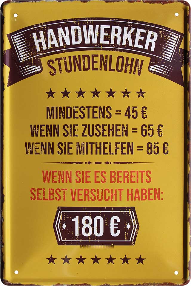 4252024220797 Schilderstore24 Schilderstore24 Blechschilder sind perfekt als Geschenk zu Weihnachten, Geburtstage, Feiern, Partys, Grillabende, Namenstag, Feiertag, Mädelsabend, Hochzeit. Jederzeit stilvoll im Wohnzimmer, Partykeller, Garage, Praxis, Büro, Café, Hauseingang Handwerk Baustelle Arbeit Bau werkeln baustelle handwerk bauarbeiter	 ''Handwerker Stundenlohn 180 Euro''		20x30cm