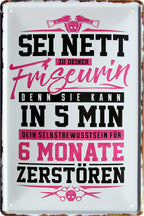 4252024222142 Schilderstore24 	Schilderstore24 Blechschilder sind perfekt als Geschenk zu Weihnachten, Geburtstage, Feiern, Partys, Grillabende, Namenstag, Feiertag, Mädelsabend, Hochzeit. Jederzeit stilvoll im Wohnzimmer, Partykeller, Garage, Praxis, Büro, Café, Hauseingang Friseur Tattoo Schönheit Haare Haut Barber tattowierer hautschmuck piercing schminke ''Sei nett zur Friseurin in 5 min 6 Monate zerstören''		20x30cm