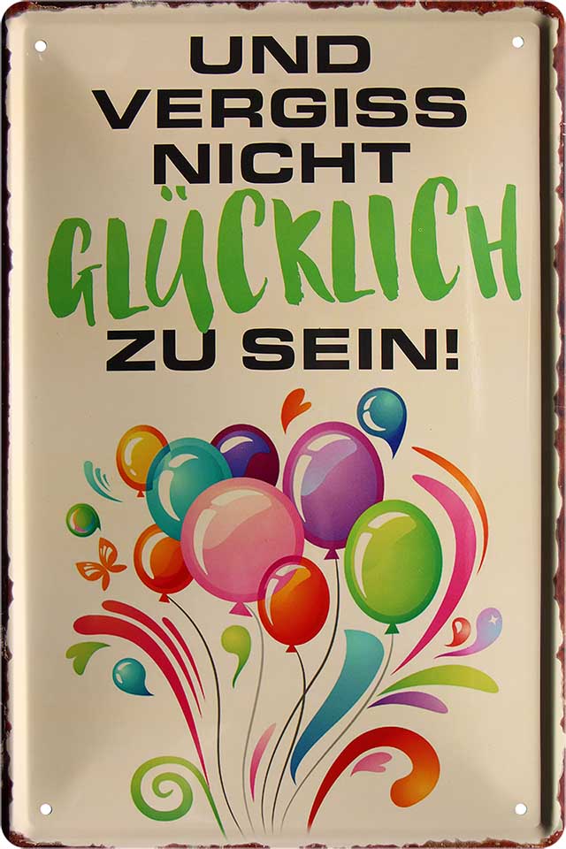 4252024218565 Schilderstore24 Schilderstore24 Blechschilder sind perfekt als Geschenk zu Weihnachten, Geburtstage, Feiern, Partys, Grillabende, Namenstag, Feiertag, Mädelsabend, Hochzeit. Jederzeit stilvoll im Wohnzimmer, Partykeller, Garage, Praxis, Büro, Café, Hauseingang Weisheiten Leben Sprichwörter Tipp wahrheit sprichwort tiefsinnig ratschlag	 ''Vergiss nicht Glücklich zu sein (Luftballons)''		20x30cm