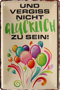 4252024218565 Schilderstore24 Schilderstore24 Blechschilder sind perfekt als Geschenk zu Weihnachten, Geburtstage, Feiern, Partys, Grillabende, Namenstag, Feiertag, Mädelsabend, Hochzeit. Jederzeit stilvoll im Wohnzimmer, Partykeller, Garage, Praxis, Büro, Café, Hauseingang Weisheiten Leben Sprichwörter Tipp wahrheit sprichwort tiefsinnig ratschlag	 ''Vergiss nicht Glücklich zu sein (Luftballons)''		20x30cm