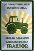 4252024219289 Schilderstore24 Schilderstore24 Blechschilder sind perfekt als Geschenk zu Weihnachten, Geburtstage, Feiern, Partys, Grillabende, Namenstag, Feiertag, Mädelsabend, Hochzeit. Jederzeit stilvoll im Wohnzimmer, Partykeller, Garage, Praxis, Büro, Café, Hauseingang Traktor Maschine Landmaschine Feld bauer landwirt landwirtschaft schlepper	 ''Du denkst ich höre zu, in Gedanken fahre ich Traktor''		20x30cm
